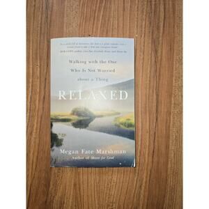 Relaxed : Walking with the One Who Is Not Worried about a Thing by Megan Fate...